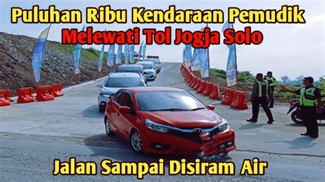 PULUHAN RIBU KENDARAAN PEMUDIK MELEWATI TOL JOGJA SOLO YouTube