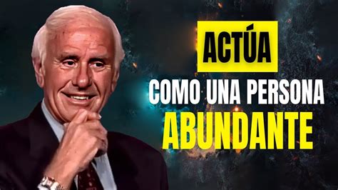 Jim Rohn En Espa Ol Act A Como Una Persona Abundante Mejor Discurso