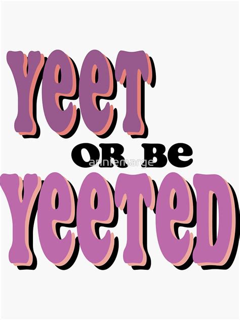 Yeet Or Be Yeeted Sticker For Sale By Anniemarge Redbubble