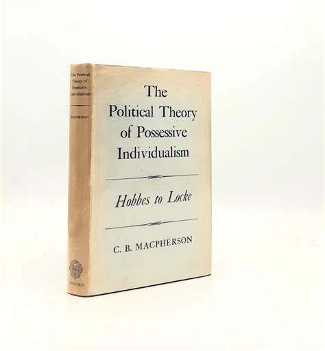 The Political Theory Of Possessive Individualism Hobbes To Locke Wynford Books