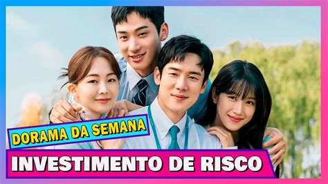 INVESTIMENTO DE RISCO DORAMA DA SEMANA 54 YouTube