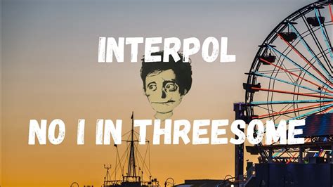 No I In Threesome Interpol Lyrics Legendado Youtube