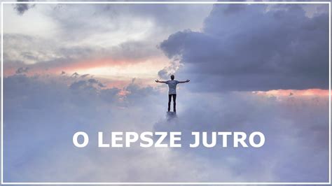 MODLITWA O LEPSZE JUTRO Modlitwa o lepsze życie lepszy los