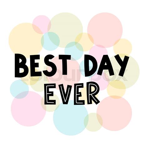 Best day ever. Hand drawn lettering. Motivational phrase. Design for ...