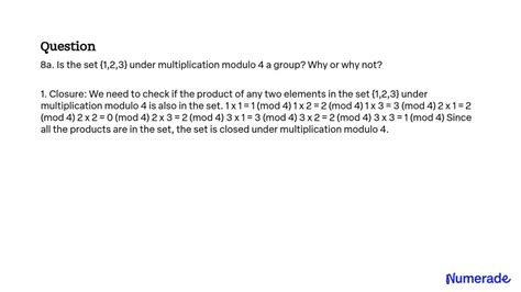 Solved A Is The Set Under Multiplication Modulo A Group Why