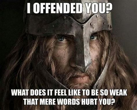 I Offended You What Does It Feel Like To Be So Weak That Mere Words