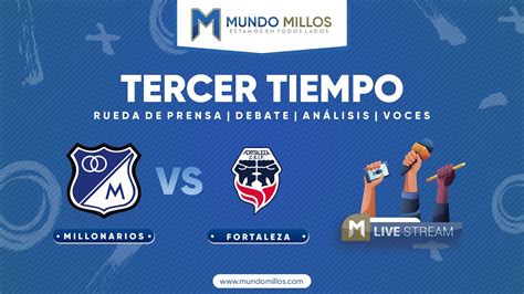 Tercer Tiempo Millonarios Fortaleza Fecha Liga Ii Youtube