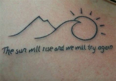 The Sun Will Rise And We Will Try Again Tattoos Word Tattoos