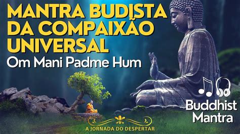 MANTRA BUDISTA TIBETANO DA COMPAIXÃO OM MANI PADME HUM YouTube