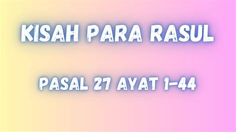 Kisah Para Rasul Pasal 27 Ayat 1 44 Terjemahan Baru Bahasa Indonesia