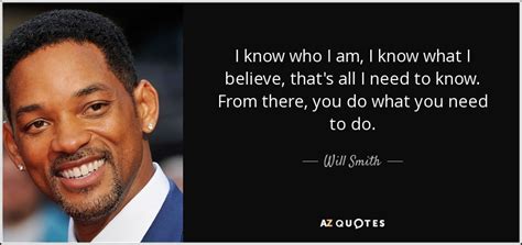 Will Smith quote: I know who I am, I know what I believe...