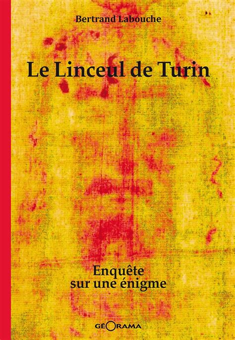 Le Linceul De Turin Enquete Sur Une Enigme Bertrand Labouche