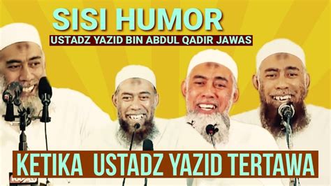 KETIKA USTADZ YAZID TERTAWA Sisi Humor Ustadz Yazid Bin Abdul Qadir