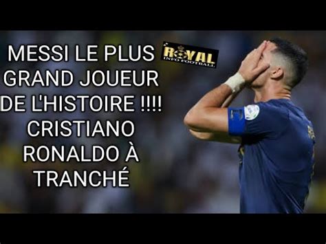 Messi Le Plus Grand Joueur De L Histoire Cristiano Ronaldo Tranch