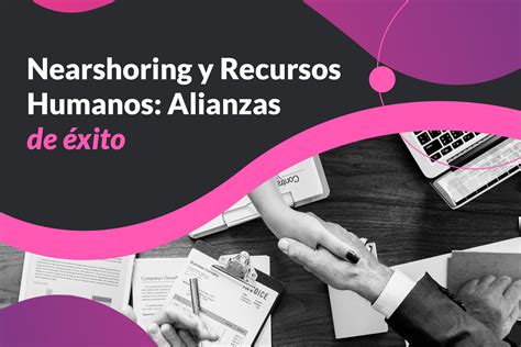 Nearshoring Y Recursos Humanos Alianzas De éxito Koolibri Bpo