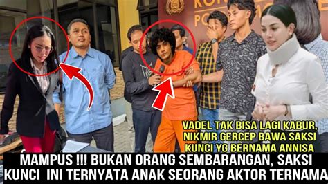 Mampus Vadel Tak Bisa Lagi Kabur Nikmir Gercep Bawa Saksi Kunci