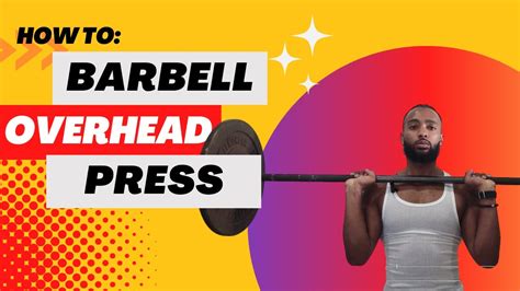 Quick How To Barbell Overhead Press Beginners And Intermediates Howto Youtube