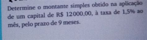 Solved Determine o montante simples obtido na aplicação de um capital