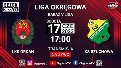 Na Ywo Lks Orkan Raba Wy Na Vs Ks Rzuchowa Bara O Lig V Youtube