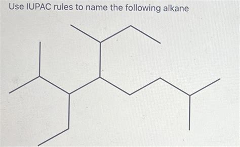 Solved Use Iupac Rules To Name The Following Alkane