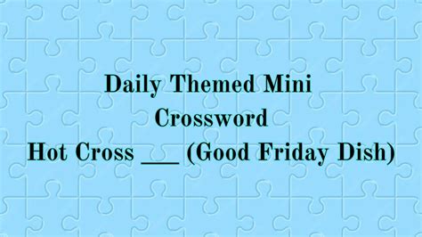 Daily Themed Mini Crossword Clue Hot Cross Good Friday Dish And