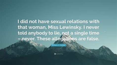 William J Clinton Quote I Did Not Have Sexual Relations With That