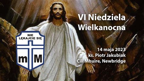 VI Niedziela Wielkanocna Ks Piotr Jakubiak 14 05 2023 YouTube