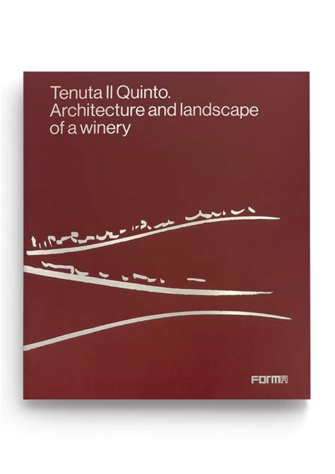 Tenuta Il Quinto Architecture And Landscape Of A Winery Forma Edizioni