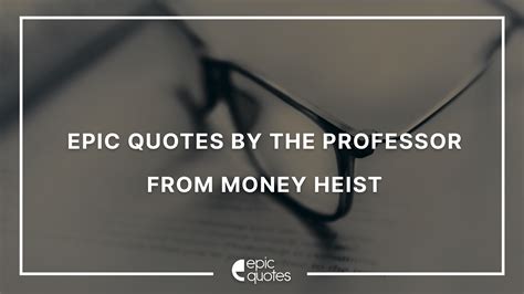 Epic Quotes By The Professor from Money Heist