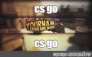 meme cs  cs   templates meme arsenalcom