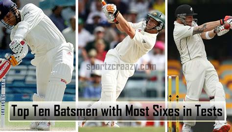 List Of Top Ten Batsmen Who Hit The Most Sixes In Tests