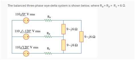 Solved The Balanced Three Phase Wye Delta System Is Shown Chegg