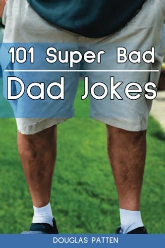 101 Super Bad Dad Jokes by Douglas Patten | Goodreads