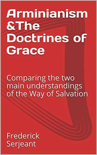 Arminianism Andthe Doctrines Of Grace Comparing The Two Main