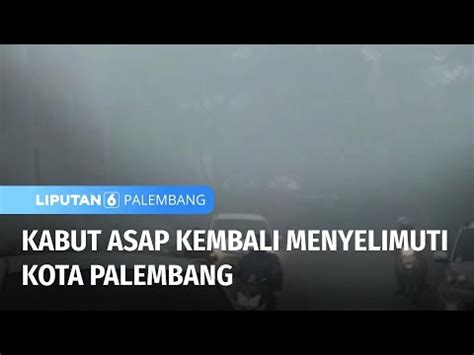 Kabut Asap Kembali Menyelimuti Kota Palembang Liputan Palembang