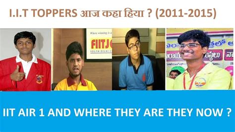 Iit Toppers Where They Are From 2011 2015 Iit Toppers कहा है अभी Part