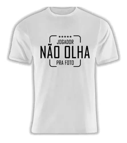 Jogador Caro Nao Olha Pra Foto - Camiseta Jogador Caro Não Olha Pra Foto Futebol Boleiro | Parcelamento ...
