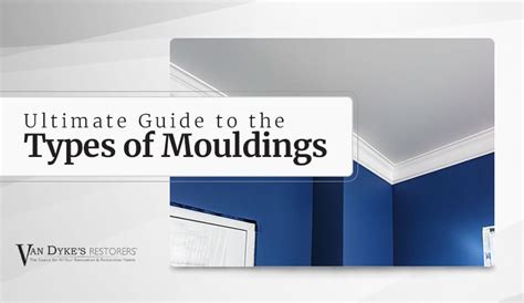 Ultimate Guide to the Types of Mouldings | Van Dyke's Restorers