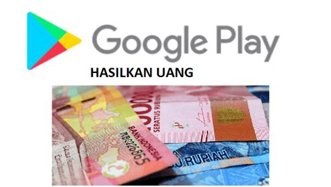 Cara Menghasilkan Uang Dari Playstore Jutaan Rupiah