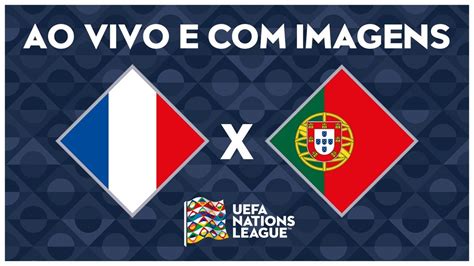 Onde Assistir Ao Vivo A Portugal X França Pela Liga Das Nações