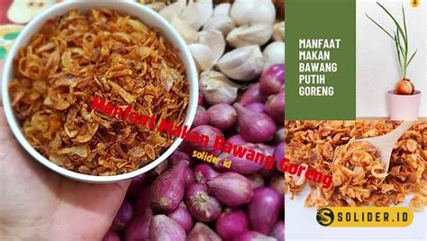 Temukan 7 Manfaat Makan Bawang Goreng Yang Jarang Diketahui Solider