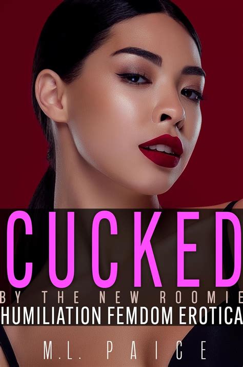 Cucked By The New Roomie Cuckold Humiliation Femdom Erotica I Was