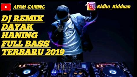 DJ REMIX DAYAK HANING FULL BASS TERBARU 2019 YouTube