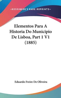 Elementos Para A Historia Do Municipio De Lisboa Part 1 V1 1885 By