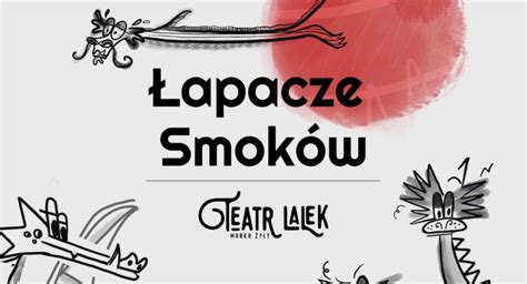 WKRĘĆ SIĘ W TEATR ŁAPACZE SMOKÓW ProAnima pl