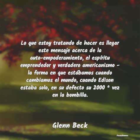 Frases De Glenn Beck Lo Que Estoy Tratando De Hacer Es Llegar