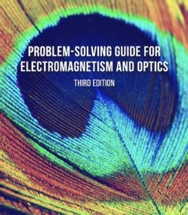 Problem Solving Guide For Electromagnetism And Optics Ed Meyer Phd