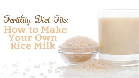 Fertility Diet Tip How To Make Your Own Rice Milk Youtube