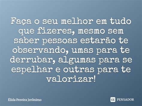 Faça o seu melhor em tudo que fizeres Élida Pereira Jerônimo Pensador