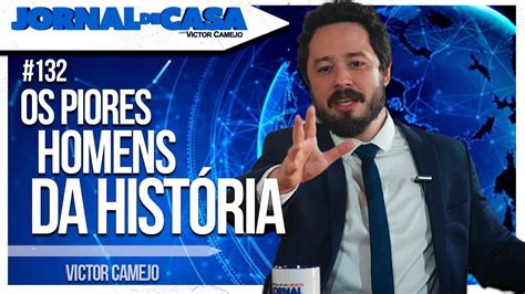 JORNAL DE CASA 132 Os piores homens da história YouTube